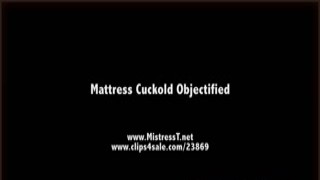 MistressT - mattress cuckold objectified